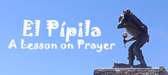 El Pípila—A Lesson on Prayer