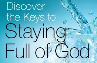 Discover the Keys to Staying Full of God