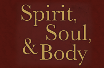 Spirit, Soul, & Body