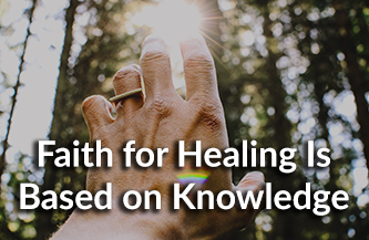Faith for Healing is Based on Knowledge