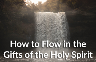 How to Flow in the Gifts of the Holy Spirit