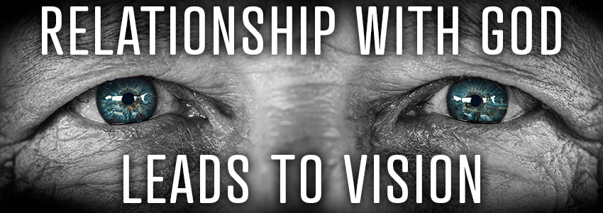 Relationship with God Leads to Vision
