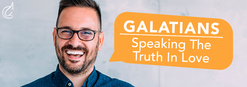 Galatians: Speaking the Truth in Love