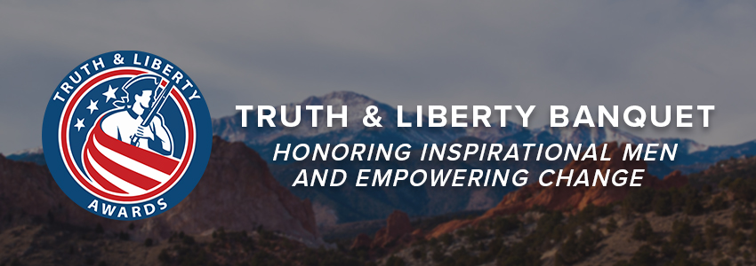 The Truth & Liberty Banquet: Honoring Inspirational Men and Empowering Change