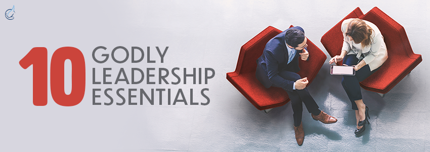 Ten Godly Leadership Essentials