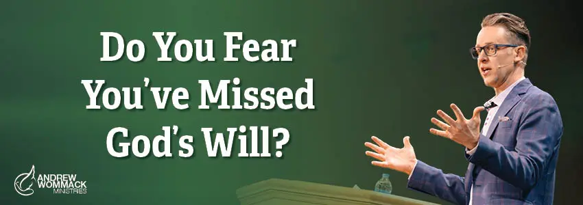 Do You Fear You’ve Missed God’s Will?